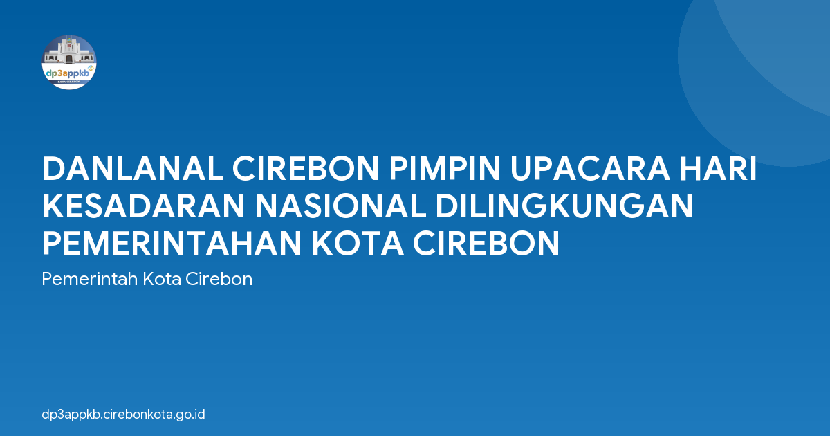 DANLANAL CIREBON PIMPIN UPACARA HARI KESADARAN NASIONAL DILINGKUNGAN PEMERINTAHAN KOTA CIREBON