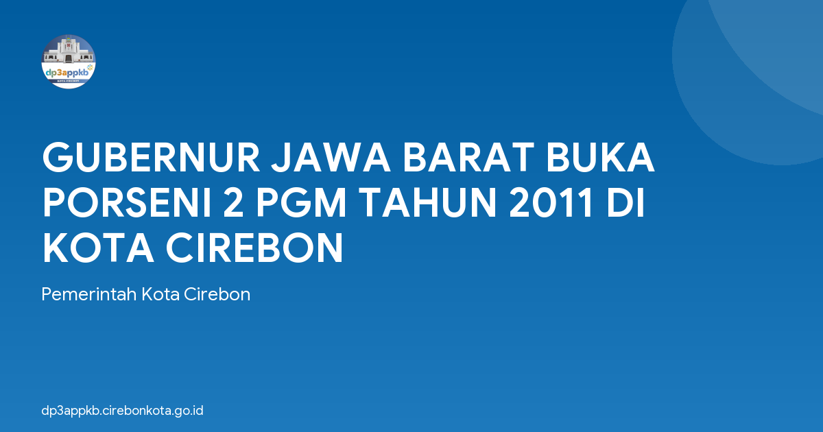 GUBERNUR JAWA BARAT BUKA PORSENI 2 PGM TAHUN 2011 DI KOTA CIREBON