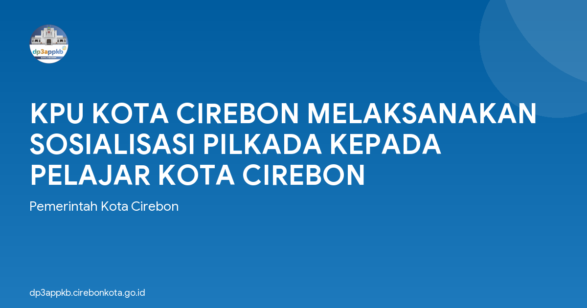 KPU KOTA CIREBON MELAKSANAKAN SOSIALISASI PILKADA KEPADA PELAJAR KOTA CIREBON