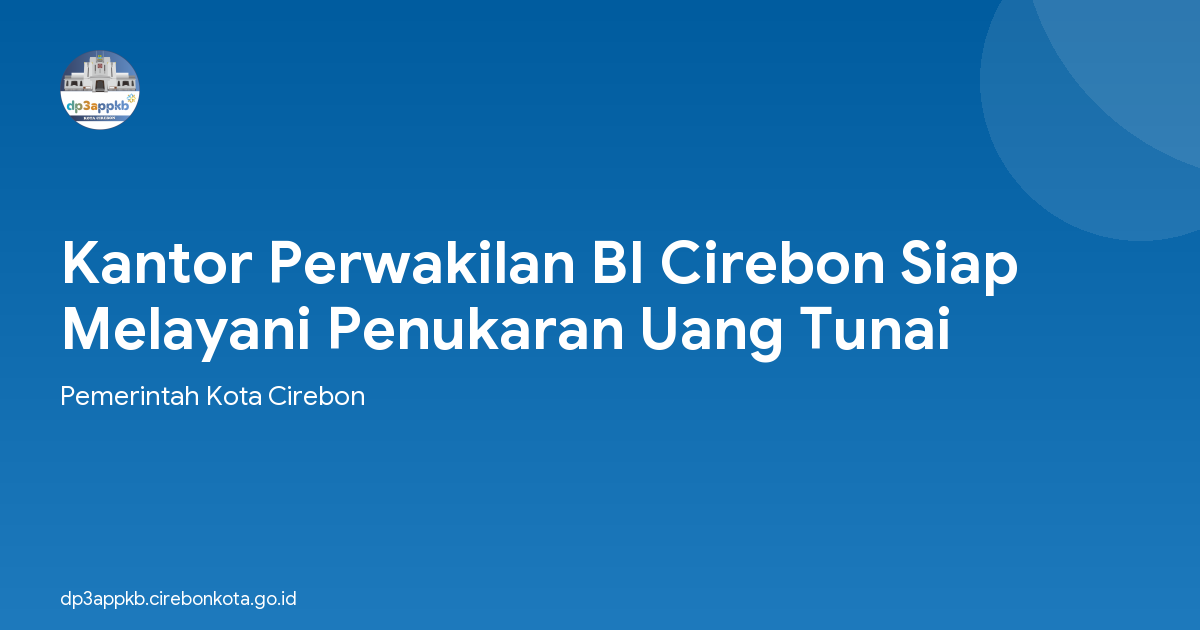 Kantor Perwakilan BI Cirebon Siap Melayani Penukaran Uang Tunai