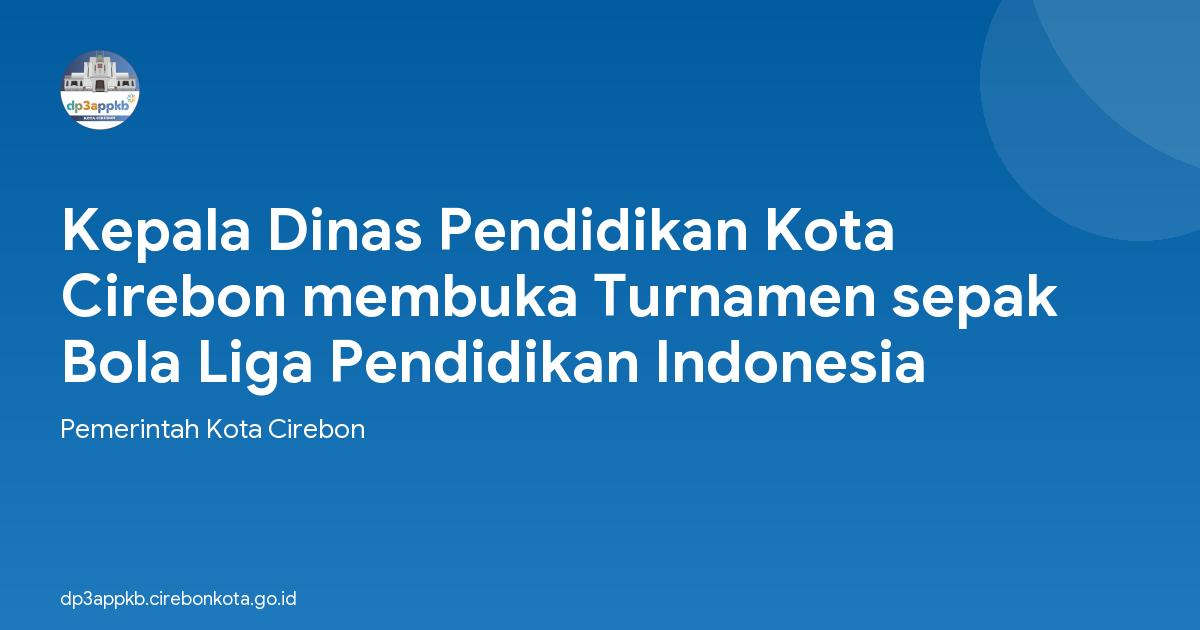 Kepala Dinas Pendidikan Kota Cirebon membuka Turnamen sepak Bola Liga Pendidikan Indonesia