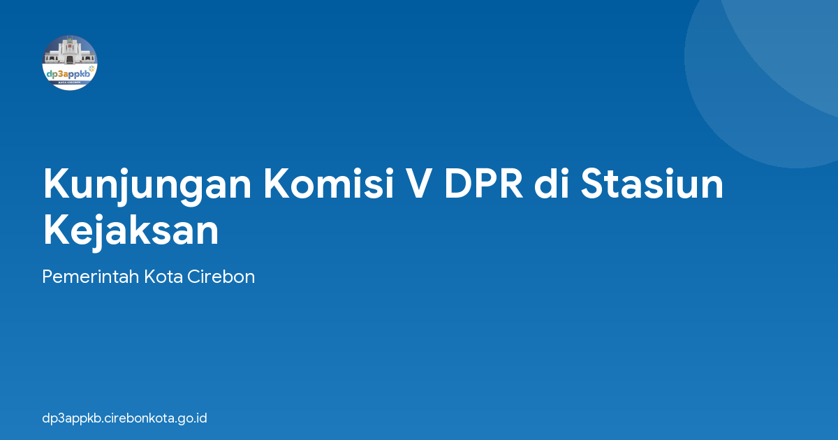 Kunjungan Komisi V DPR di Stasiun Kejaksan