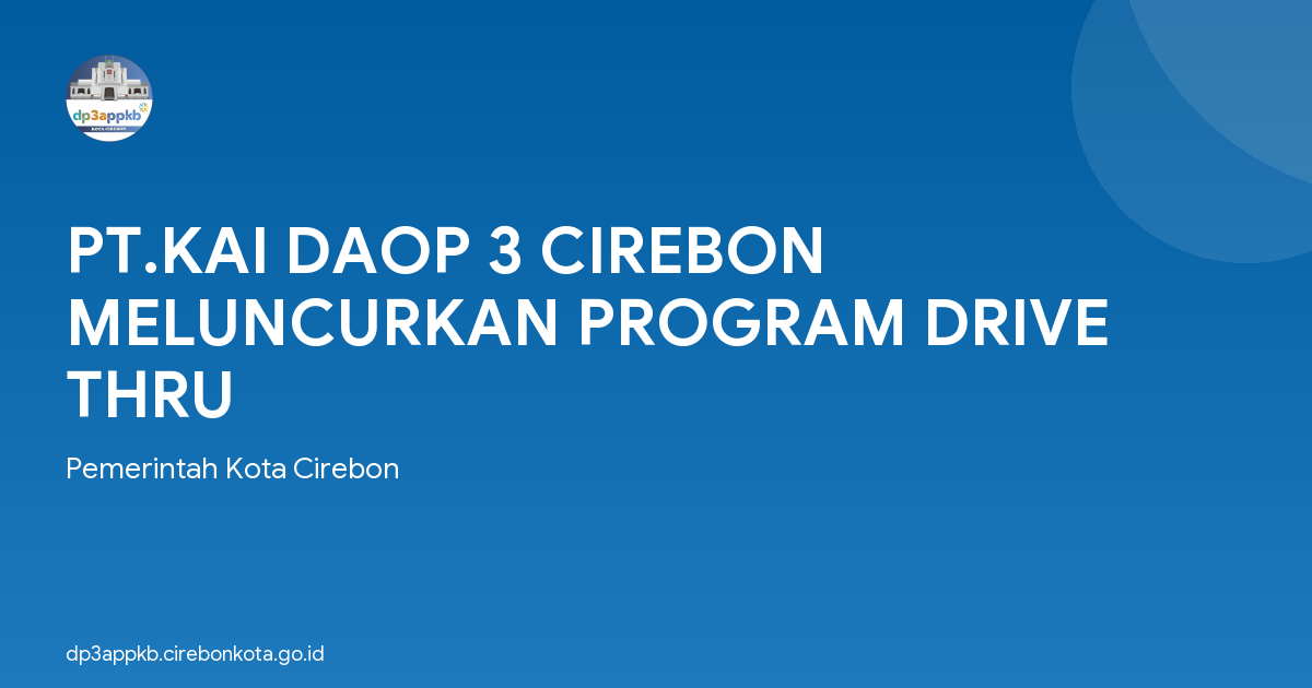 PT.KAI DAOP 3 CIREBON MELUNCURKAN PROGRAM DRIVE THRU