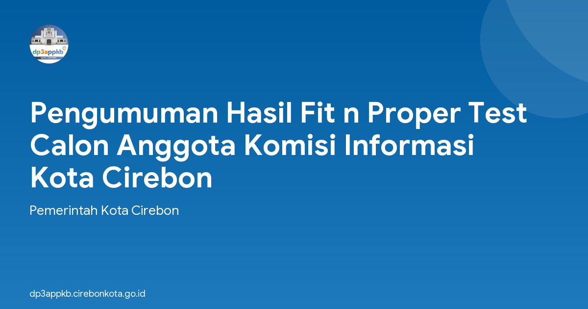 Pengumuman Hasil Fit n Proper Test Calon Anggota Komisi Informasi Kota Cirebon