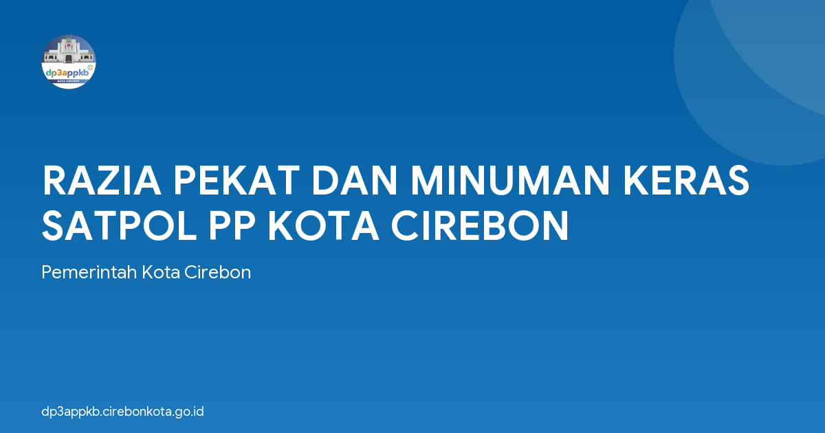 RAZIA PEKAT DAN MINUMAN KERAS SATPOL PP KOTA CIREBON