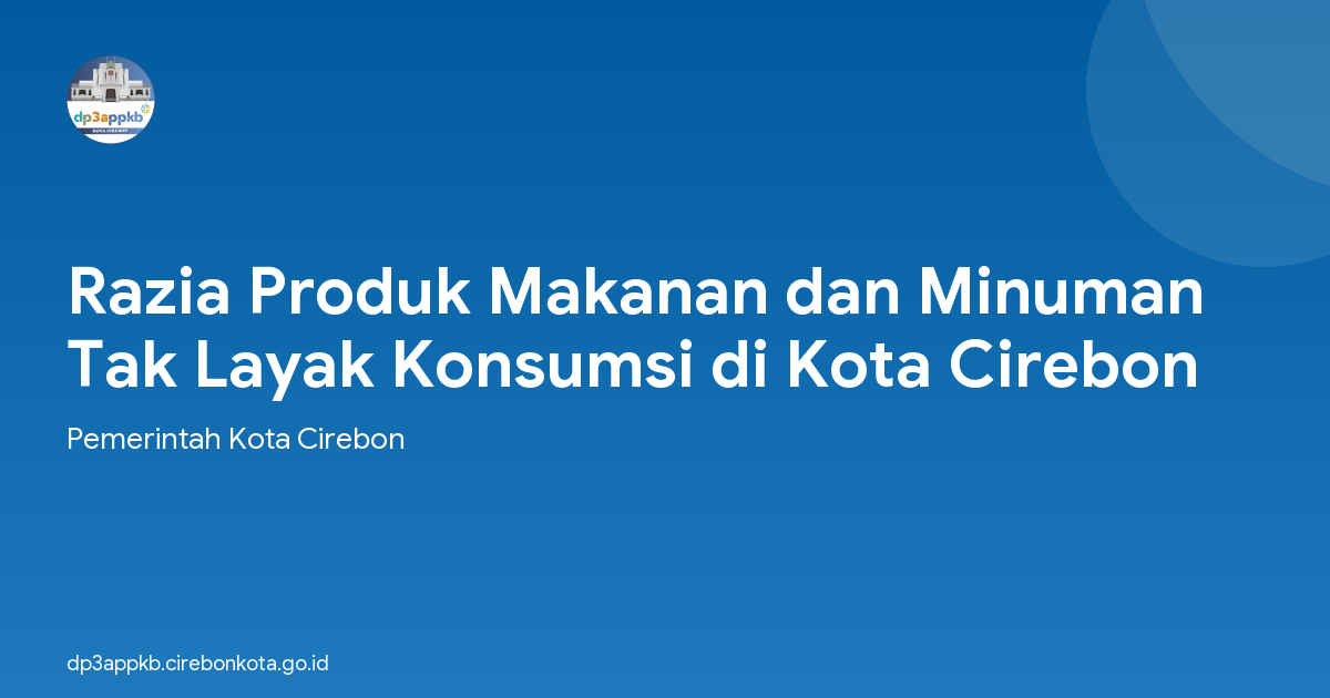 Razia Produk Makanan dan Minuman Tak Layak Konsumsi di Kota Cirebon