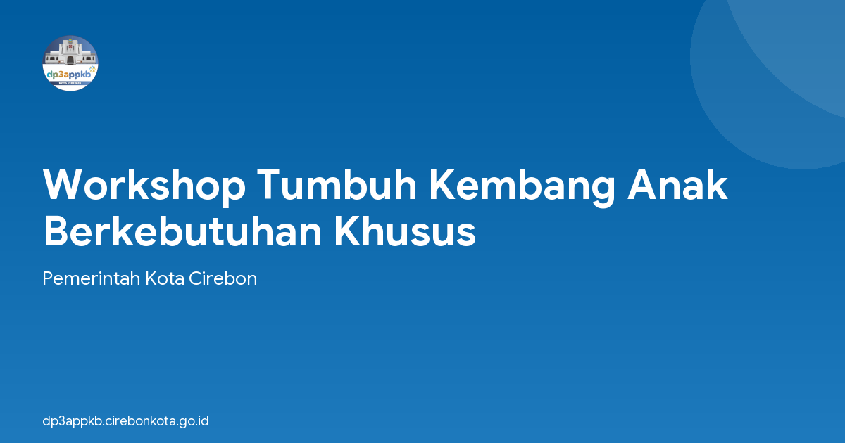 Workshop Tumbuh Kembang Anak Berkebutuhan Khusus