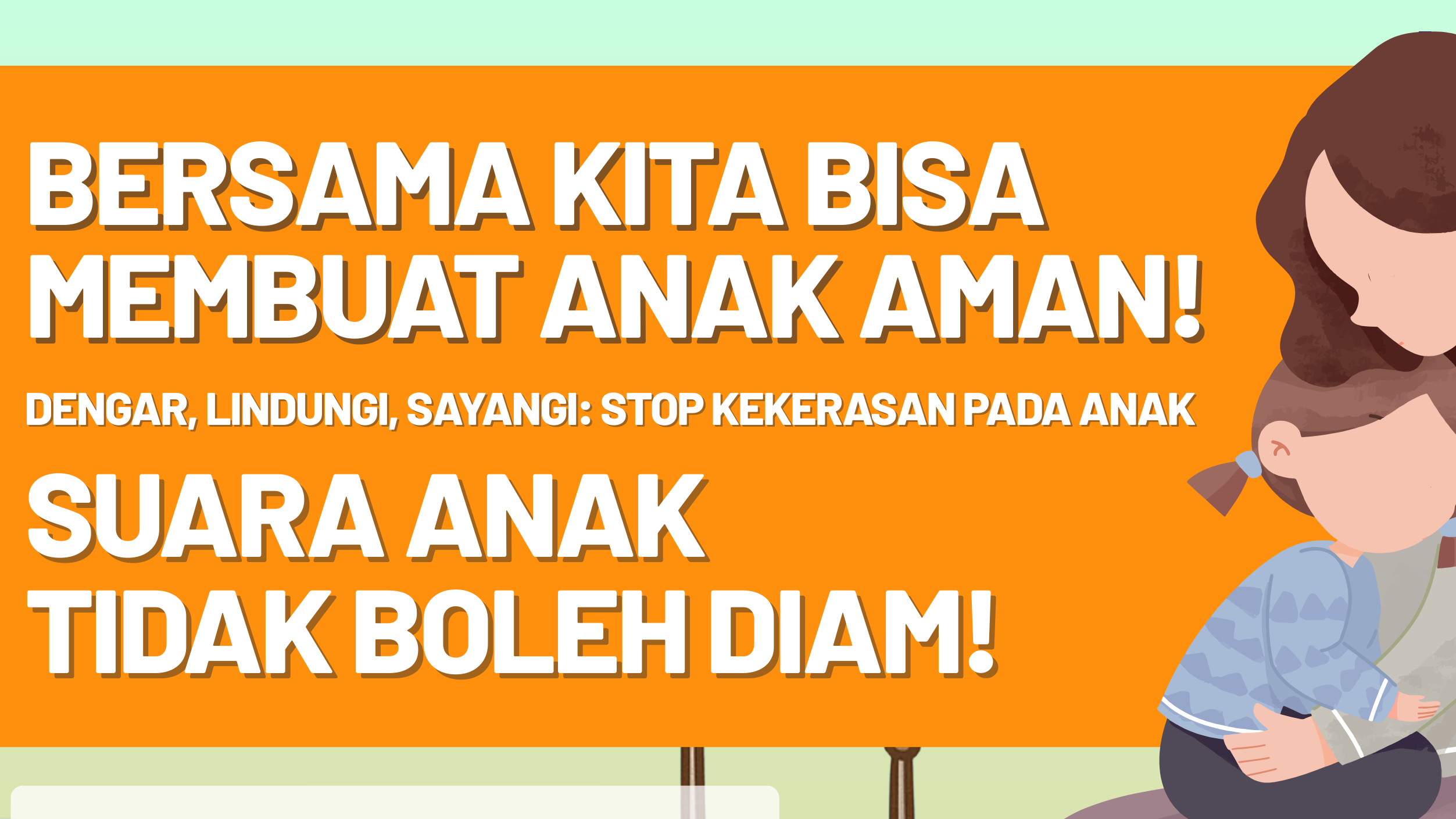 Mari Jadi Telinga, Pelindung, dan Pelukan untuk Anak : Dengar, Lindungi, Sayangi: Stop Kekerasan pada Anak